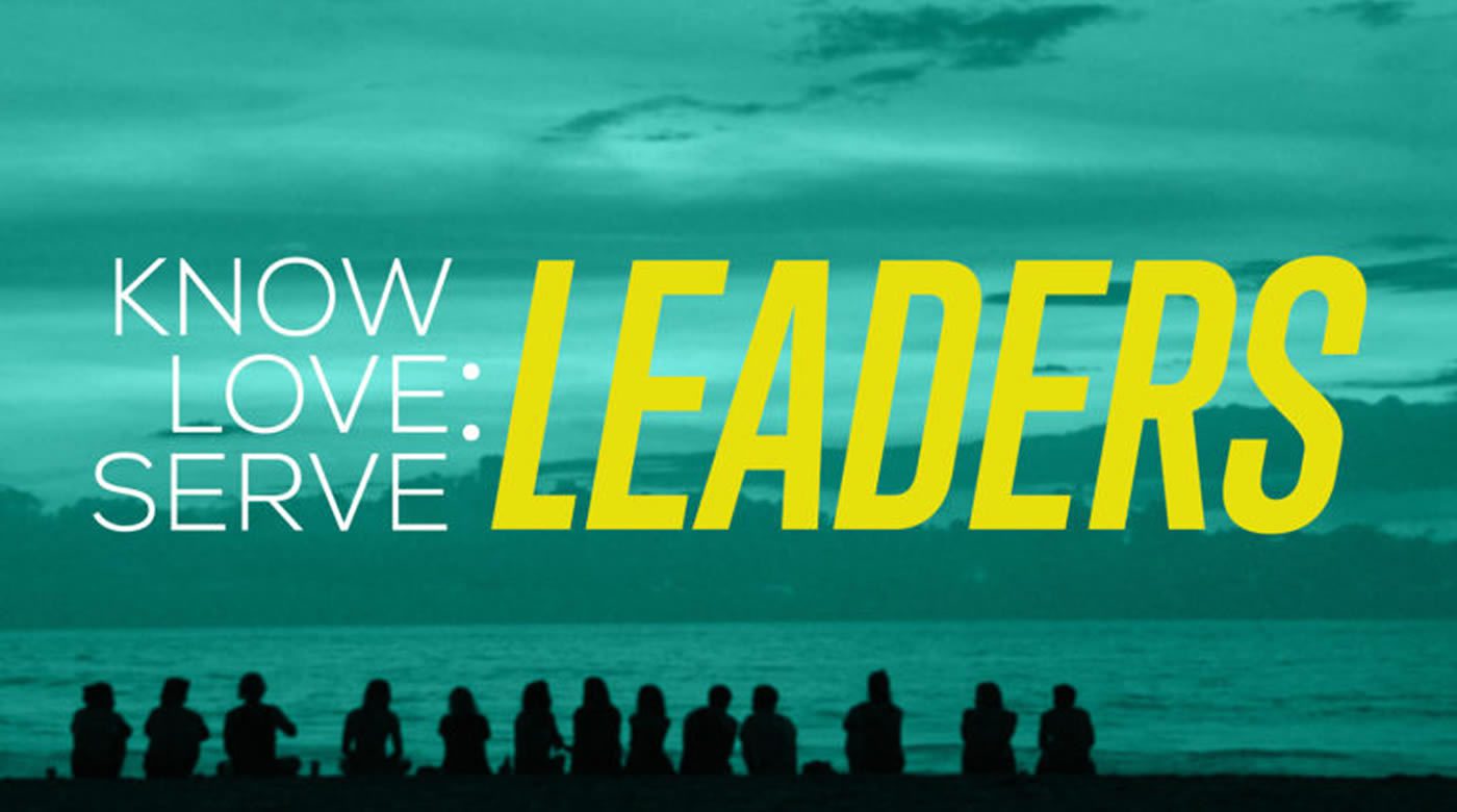 Know, Love, Serve … Leaders (Part 3 of 5)